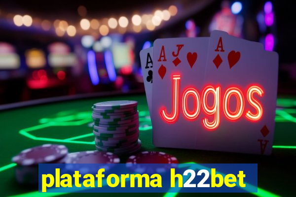 plataforma h22bet